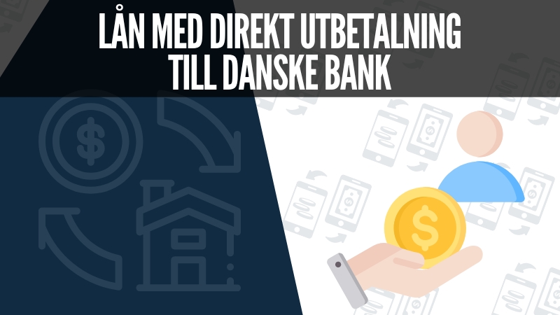 Lån med direkt utbetalning till Danske Bank